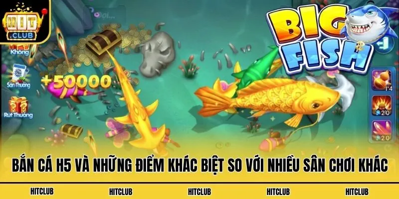 Bắn Cá H5 - Thiên Đường Bắn Cá Đổi Thưởng Thời Thượng Bắn cá H5 và những điểm khác biệt so với nhiều sân chơi khác