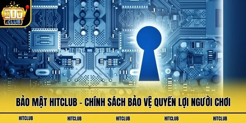Bảo Mật Hitclub - Chính Sách Bảo Vệ Quyền Lợi Người Chơi