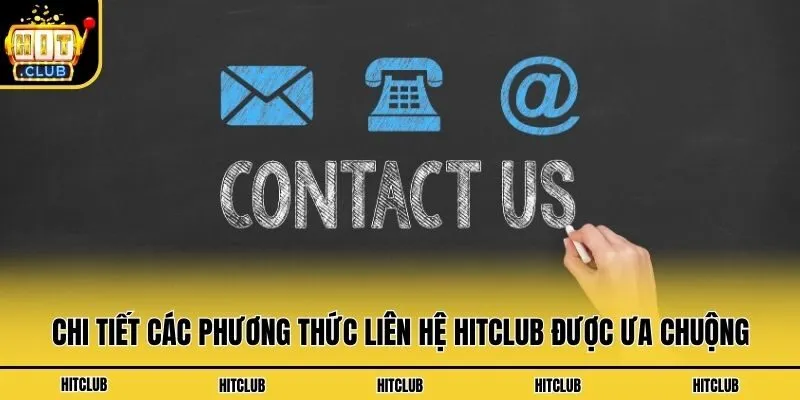 Chi tiết các phương thức liên hệ Hitclub được ưa chuộng
