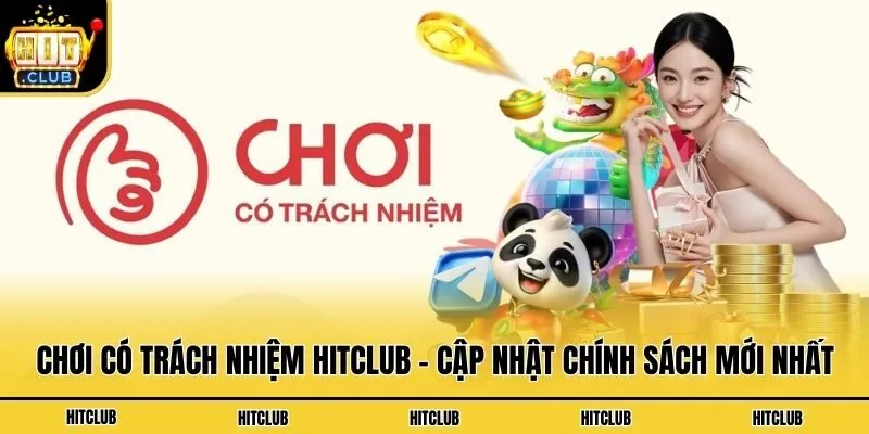 Chơi Có Trách Nhiệm Hitclub - Cập Nhật Chính Sách Mới Nhất
