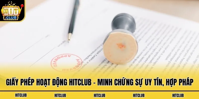 Giấy Phép Hoạt Động Hitclub - Minh Chứng Sự Uy Tín, Hợp Pháp