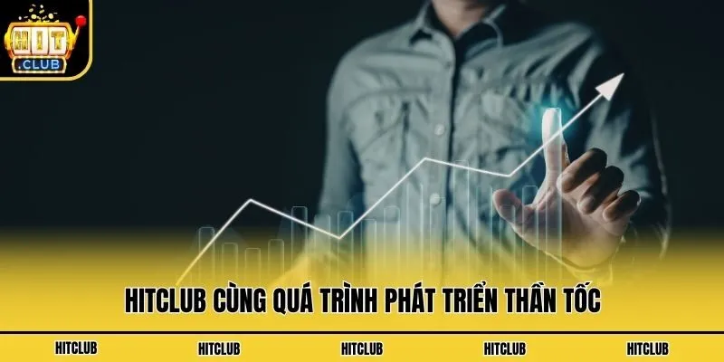 Hit Club – Link Tải App HitClub APK/iOS Số 1 Mới Nhất 2026 Hitclub cùng quá trình phát triển thần tốc