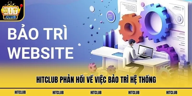 Hit Club – Link Tải App HitClub APK/iOS Số 1 Mới Nhất 2026 Hitclub phản hồi về việc bảo trì hệ thống