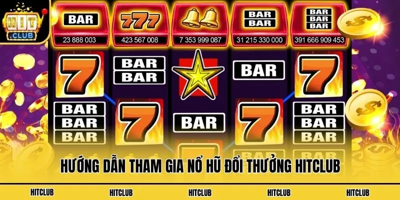 Hướng Dẫn Tham Gia Nổ Hũ Đổi Thưởng Hitclub Cực Hấp Dẫn Hướng dẫn tham gia nổ hũ đổi thưởng Hitclub