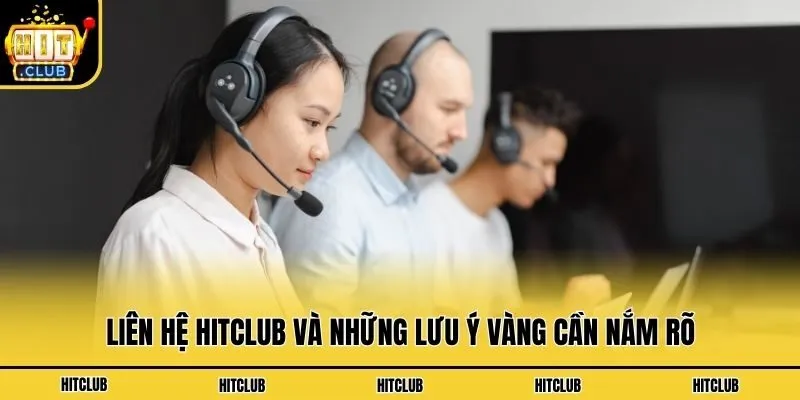 Liên hệ Hitclub và những lưu ý vàng cần nắm rõ
