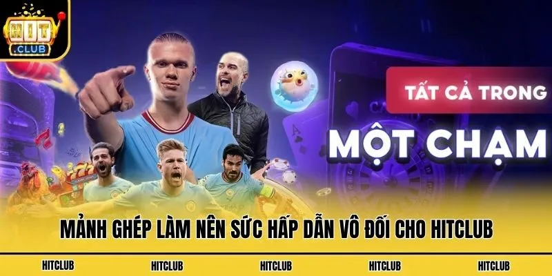 Hit Club – Link Tải App HitClub APK/iOS Số 1 Mới Nhất 2026 Mảnh ghép làm nên sức hấp dẫn vô đối cho Hitclub