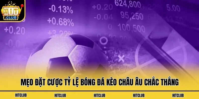 Tỷ Lệ Bóng Đá Kèo Châu Âu - Hướng Dẫn Cách Chơi Chuẩn Xác Mẹo đặt cược tỷ lệ bóng đá kèo châu Âu chắc thắng