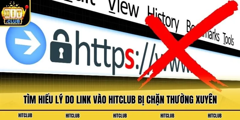 Tìm hiểu lý do link vào Hitclub bị chặn thường xuyên