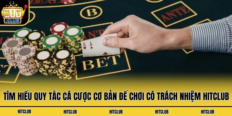 Chơi Có Trách Nhiệm Hitclub - Cập Nhật Chính Sách Mới Nhất Tìm hiểu quy tắc cá cược cơ bản để chơi có trách nhiệm Hitclub