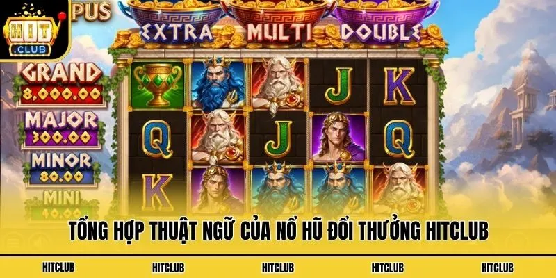 Hướng Dẫn Tham Gia Nổ Hũ Đổi Thưởng Hitclub Cực Hấp Dẫn Tổng hợp thuật ngữ của nổ hũ đổi thưởng Hitclub