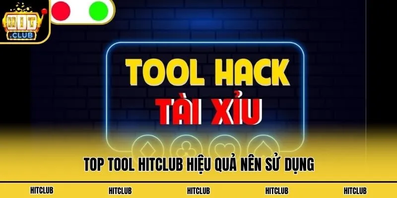 Top tool Hitclub hiệu quả nên sử dụng